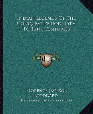 Indian Legends Of The Conquest Period, 15th To 16th Centuries