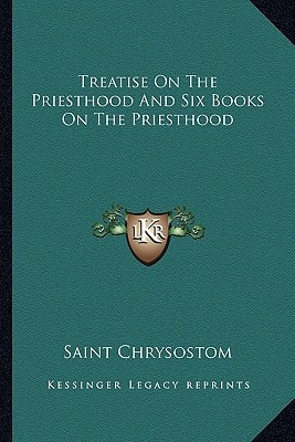 Treatise On The Priesthood And Six Books On The Priesthood