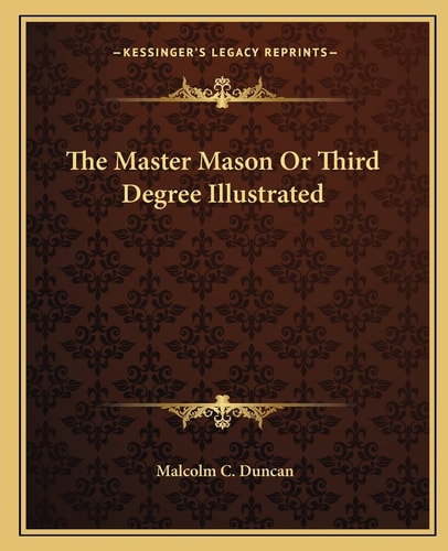 The Master Mason Or Third Degree Illustrated