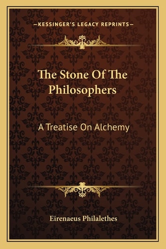 The Stone Of The Philosophers: A Treatise On Alchemy