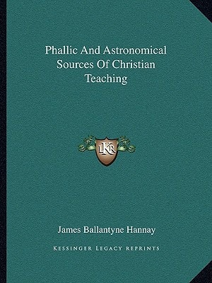 Phallic And Astronomical Sources Of Christian Teaching