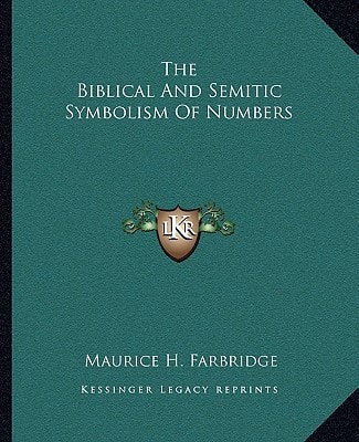 The Biblical And Semitic Symbolism Of Numbers