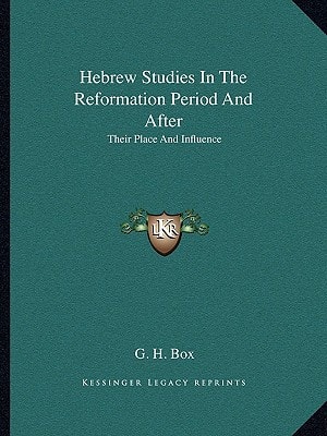 Hebrew Studies In The Reformation Period And After: Their Place And Influence