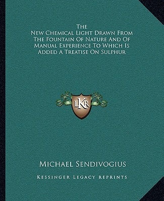 The New Chemical Light Drawn From The Fountain Of Nature And Of Manual Experience To Which Is Added A Treatise On Sulphur