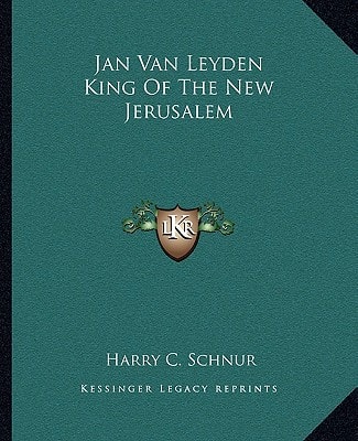 Jan Van Leyden King Of The New Jerusalem