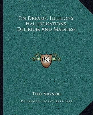 On Dreams, Illusions, Hallucinations, Delirium And Madness