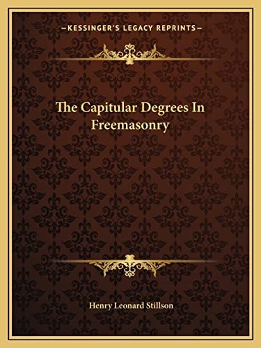 The Capitular Degrees In Freemasonry