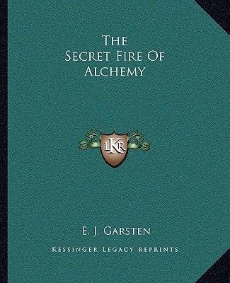 The Secret Fire Of Alchemy