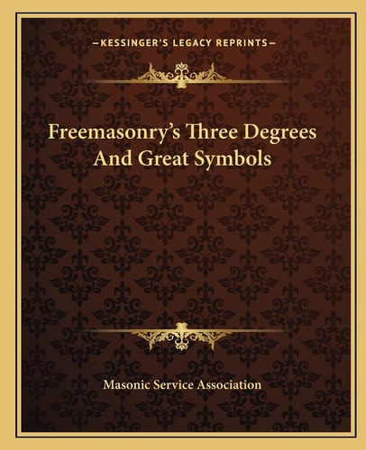 Freemasonry's Three Degrees And Great Symbols
