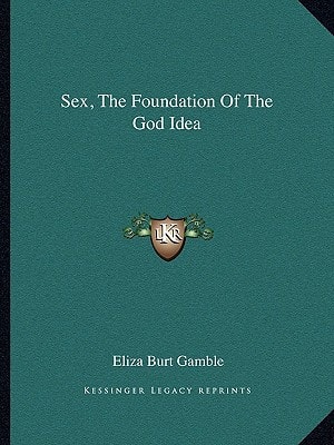 Sex, The Foundation Of The God Idea