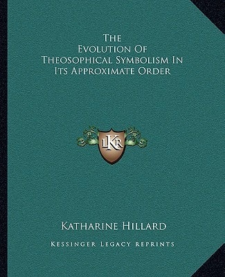 The Evolution Of Theosophical Symbolism In Its Approximate Order