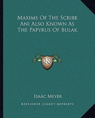 Maxims Of The Scribe Ani Also Known As The Papyrus Of Bulak
