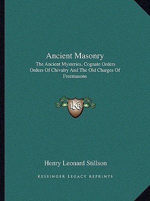 Ancient Masonry: The Ancient Mysteries, Cognate Orders Orders Of Chivalry And The Old Charges Of Freemasons