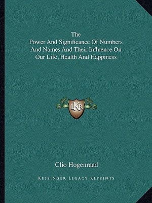 The Power And Significance Of Numbers And Names And Their Influence On Our Life, Health And Happiness