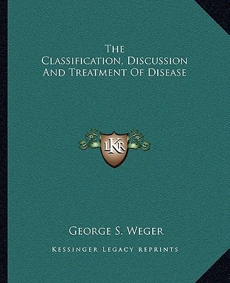 The Classification, Discussion And Treatment Of Disease