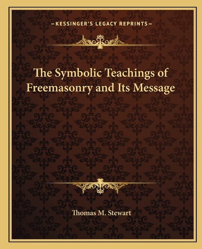 The Symbolic Teachings of Freemasonry and Its Message
