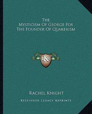The Mysticism Of George Fox The Founder Of Quakerism