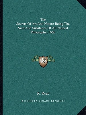 The Secrets Of Art And Nature Being The Sum And Substance Of All Natural Philosophy, 1660
