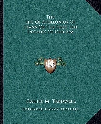 The Life Of Apollonius Of Tyana Or The First Ten Decades Of Our Era
