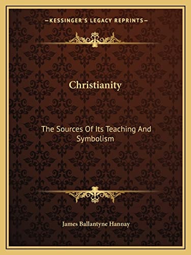 Christianity: The Sources Of Its Teaching And Symbolism