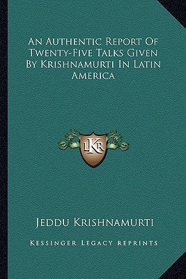 An Authentic Report Of Twenty-Five Talks Given By Krishnamurti In Latin America
