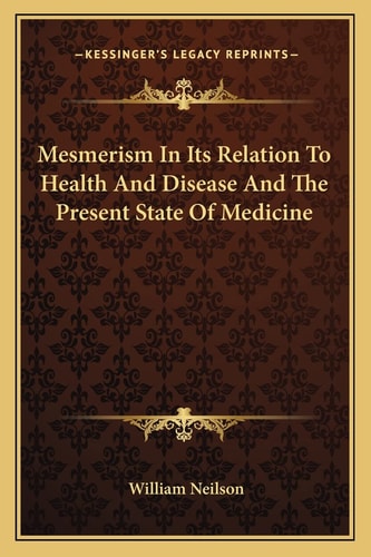 Mesmerism In Its Relation To Health And Disease And The Present State Of Medicine