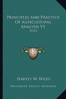 Principles And Practice Of Agricultural Analysis V1: Soils
