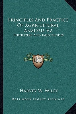 Principles And Practice Of Agricultural Analysis V2: Fertilizers And Insecticides