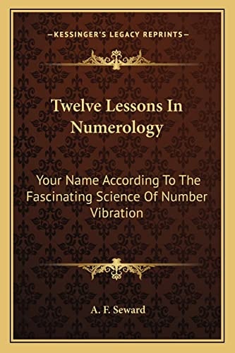 Twelve Lessons In Numerology: Your Name According To The Fascinating Science Of Number Vibration