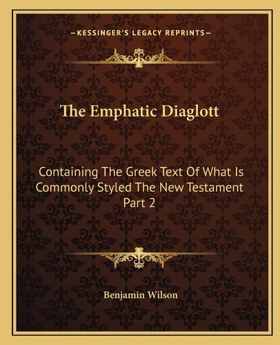 The Emphatic Diaglott: Containing The Greek Text Of What Is Commonly Styled The New Testament Part 2
