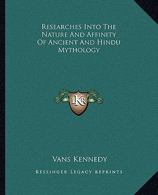 Researches Into The Nature And Affinity Of Ancient And Hindu Mythology