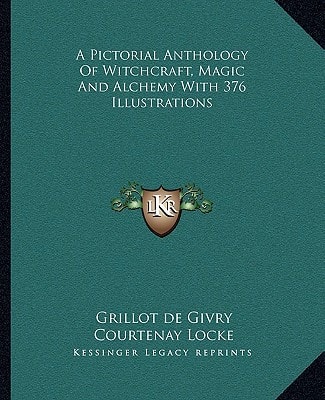 A Pictorial Anthology Of Witchcraft, Magic And Alchemy With 376 Illustrations