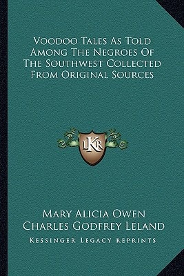 Voodoo Tales As Told Among The Negroes Of The Southwest Collected From Original Sources