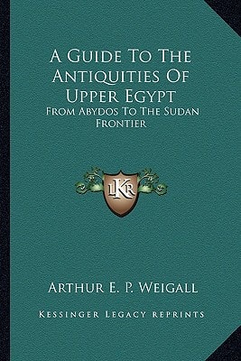 A Guide To The Antiquities Of Upper Egypt: From Abydos To The Sudan Frontier