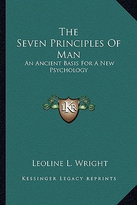 The Seven Principles Of Man: An Ancient Basis For A New Psychology