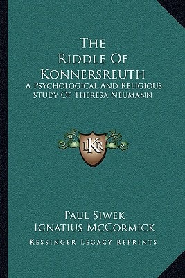 The Riddle Of Konnersreuth: A Psychological And Religious Study Of Theresa Neumann