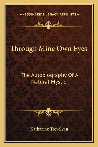 Through Mine Own Eyes: The Autobiography Of A Natural Mystic