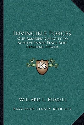 Invincible Forces: Our Amazing Capacity To Achieve Inner Peace And Personal Power
