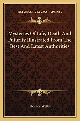 Mysteries Of Life, Death And Futurity Illustrated From The Best And Latest Authorities