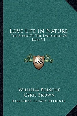 Love Life In Nature: The Story Of The Evolution Of Love V1