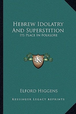 Hebrew Idolatry And Superstition: Its Place In Folklore