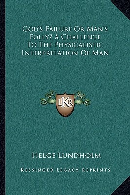 God's Failure Or Man's Folly? A Challenge To The Physicalistic Interpretation Of Man