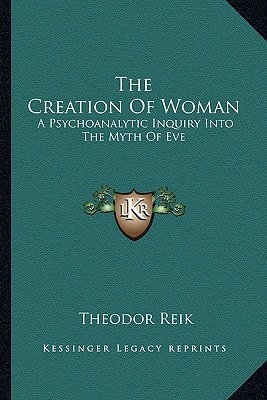 The Creation Of Woman: A Psychoanalytic Inquiry Into The Myth Of Eve