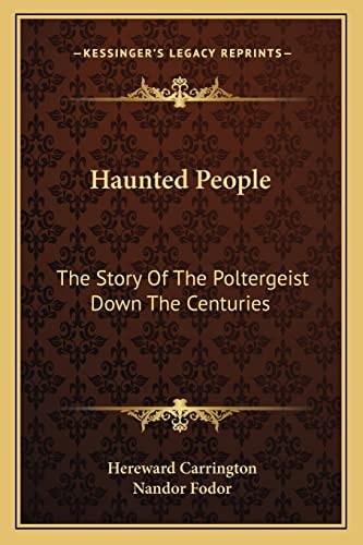 Haunted People: The Story Of The Poltergeist Down The Centuries