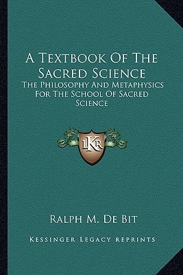 A Textbook Of The Sacred Science: The Philosophy And Metaphysics For The School Of Sacred Science