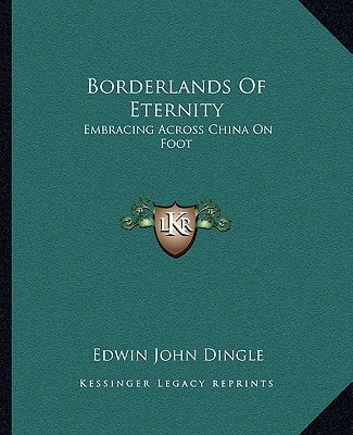 Borderlands Of Eternity: Embracing Across China On Foot