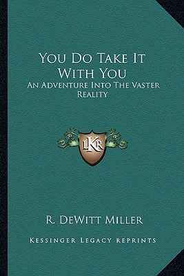 You Do Take It With You: An Adventure Into The Vaster Reality