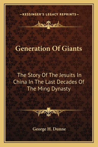 Generation Of Giants: The Story Of The Jesuits In China In The Last Decades Of The Ming Dynasty