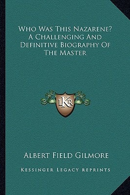 Who Was This Nazarene? A Challenging And Definitive Biography Of The Master