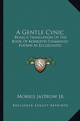 A Gentle Cynic: Being A Translation Of The Book Of Koheleth Commonly Known As Ecclesiastes